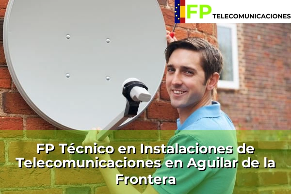 FP Técnico Telecomunicaciones en El Higuerón 37 FP Técnico Telecomunicaciones en Aguilar de la Frontera