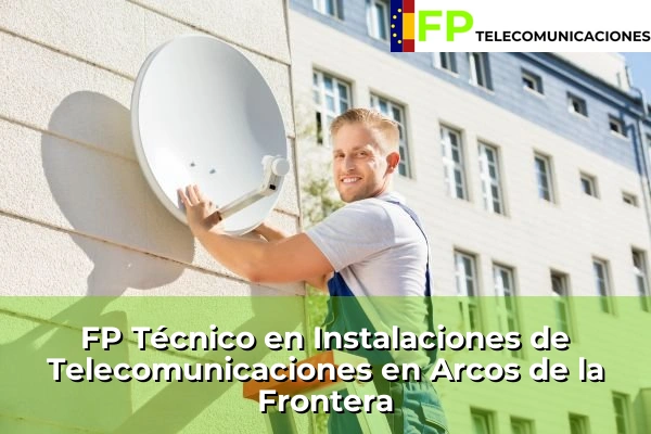 FP Técnico Telecomunicaciones en Puerto Real 40 FP Técnico Telecomunicaciones en Arcos de la Frontera