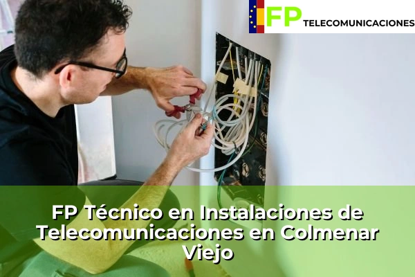 FP Técnico Telecomunicaciones en Madrid 28 FP Técnico Telecomunicaciones en Colmenar Viejo