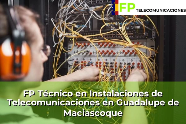 FP Técnico Telecomunicaciones en Guadalupe de Maciascoque