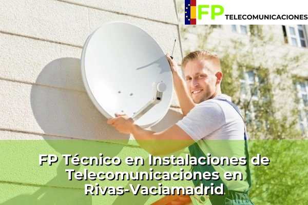 FP Técnico Telecomunicaciones en Madrid 71 FP Técnico Telecomunicaciones en Rivas-Vaciamadrid