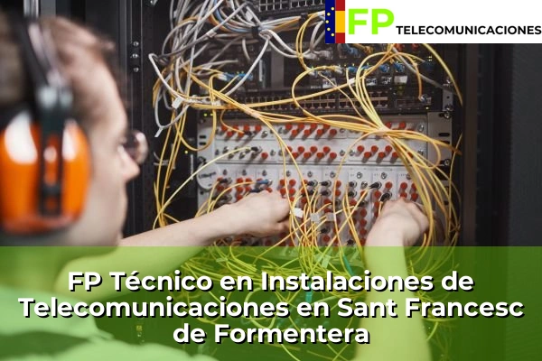 FP Técnico Telecomunicaciones en S'Aranjassa 82 FP Técnico Telecomunicaciones en Sant Francesc de Formentera
