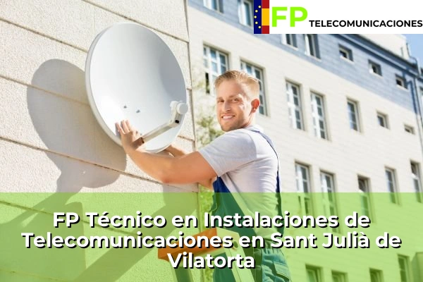 FP Técnico Telecomunicaciones en Sant Julià de Vilatorta